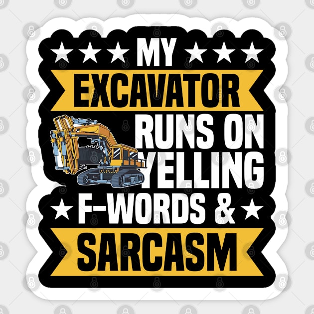 My Excavator Runs On Yelling & Sarcasm Construction Worker Sticker by Toeffishirts